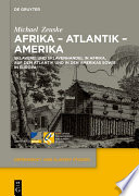 Afrika - Atlantik - Amerika : Sklaverei und Sklavenhandel in Afrika, auf dem Atlantik und in den Amerikas sowie in Europa /