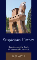 Suspicious history : questioning the bases of historical evidence /