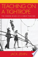 Teaching on a tightrope : the diverse roles of a great teacher /