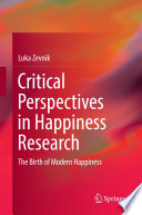 Critical perspectives in happiness research : the birth of modern happiness /