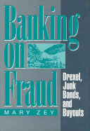 Banking on fraud : Drexel, junk bonds, and buyouts /