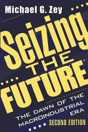 Seizing the future : the dawn of the macroindustrial era /