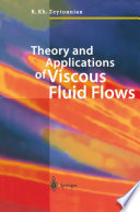 Theory and applications of viscous fluid flows /
