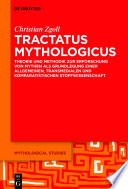 Tractatus mythologicus : Theorie und Methodik zur Erforschung von Mythen als Grundlegung einer allgemeinen, transmedialen und komparatistischen Stoffwissenschaft /