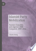 Islamist Party Mobilization : Tunisia's Ennahda and Algeria's HMS Compared, 1989-2014 /