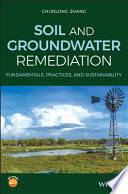 Soil and groundwater remediation : fundamentals, practices and sustainability /