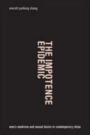 The impotence epidemic : men's medicine and sexual desire in contemporary China /