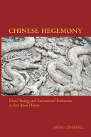 Chinese hegemony : grand strategy and international institutions in east Asian history /