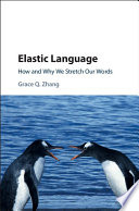 Elastic language : how and why we stretch our words /