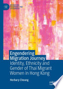 Engendering Migration Journey : Identity, Ethnicity and Gender of Thai Migrant Women in Hong Kong /