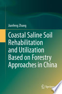 Coastal saline soil rehabilitation and utilization based on forestry approaches in China /