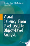 Visual Saliency: From Pixel-Level to Object-Level Analysis /