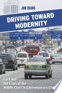 Driving toward modernity : cars and the lives of the middle class in contemporary China /