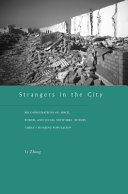 Strangers in the city : reconfigurations of space, power, and social networks within China's floating population /
