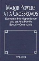 Major powers at a crossroads : economic interdependence and an Asia Pacific security community /