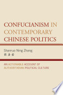 Confucianism in contemporary Chinese politics : an actionable account of authoritarian political culture /