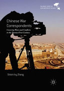 Chinese war correspondents : covering wars and conflicts in the 21st century /