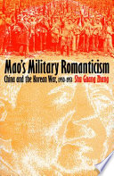 Mao's military romanticism : China and the Korean War, 1950-1953 /