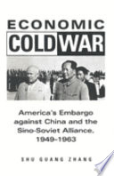 Economic Cold War : America's embargo against China and the Sino-Soviet alliance, 1949-1963 /