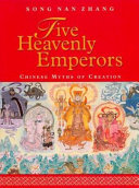 Five heavenly emperors : Chinese myths of creation /