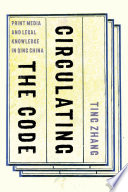 Circulating the Code : print media and legal knowledge in Qing China /