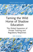 Taming the wild horse of shadow education: : the global expansion of private tutoring and regulatory responses /