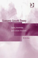 Economic growth theory : capital, knowledge, and economic structures /