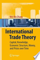 International trade theory : capital, knowledge, economic structure, money, and prices over time /