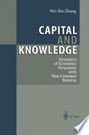 Capital and Knowledge : Dynamics of Economic Structures with Non-Constant Returns /