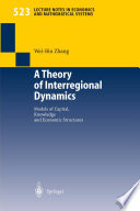 A Theory of Interregional Dynamics : Models of Capital, Knowledge and Economic Structures /