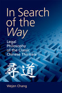 In search of the way : legal philosopy of the classic Chinese thinkers /