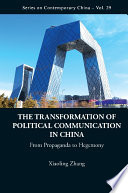 The transformation of political communication in China : from propaganda to hegemony /