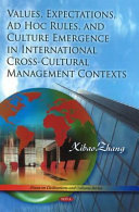 Values, expectations, ad hoc rules, and culture emergence in international cross-cultural management contexts /
