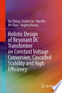 Holistic Design of Resonant DC Transformer on Constant Voltage Conversion, Cascaded Stability and High Efficiency /