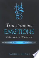 Transforming emotions with Chinese medicine : an ethnographic account from contemporary China /