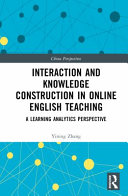 Interaction and knowledge construction in online English teaching : a learning analytics perspective /
