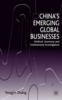China's emerging global businesses : political economy and institutional investigations /