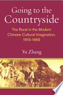 Going to the countryside : the rural in the modern Chinese cultural imagination, 1915-1965 /
