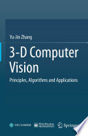 3-D Computer Vision : Principles, Algorithms and Applications /