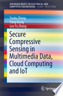Secure Compressive Sensing in Multimedia Data, Cloud Computing and IoT /