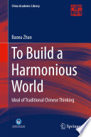 To build a harmonious world : ideal of traditional Chinese thinking /