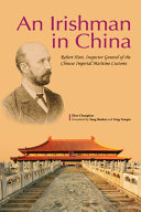 An Irishman in China : Robert Hart, Inspector General of the Chinese Imperial Maritime customs /