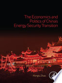 The economics and politics of China's energy security transition /