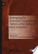 Reshaping the Economic Cooperation Pattern of the Belt and Road Initiative /