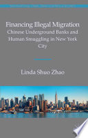 Financing illegal migration : Chinese underground banks and human smuggling in New York City /