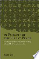 In pursuit of the great peace : Han Dynasty classicism and the making of early medieval literati culture /