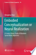 Embodied Conceptualization or Neural Realization : A Corpus-Driven Study of Mandarin Synaesthetic Adjectives /