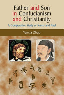 Father and son in Confucianism and Christianity : a comparative study of Xunzi and Paul /