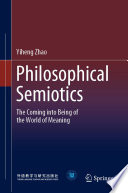 Philosophical Semiotics : The Coming into Being of the World of Meaning /