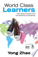 World class learners : educating creative and entrepreneurial students /